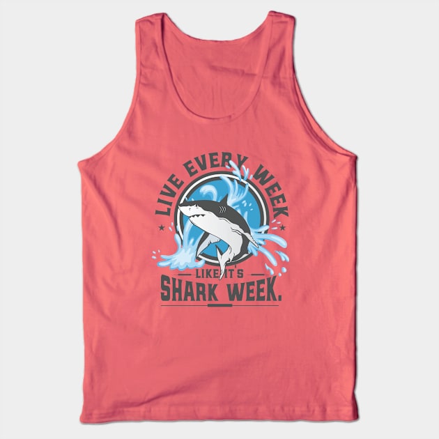 Live Every Week Like It's Shark Week Tank Top by RKP'sTees